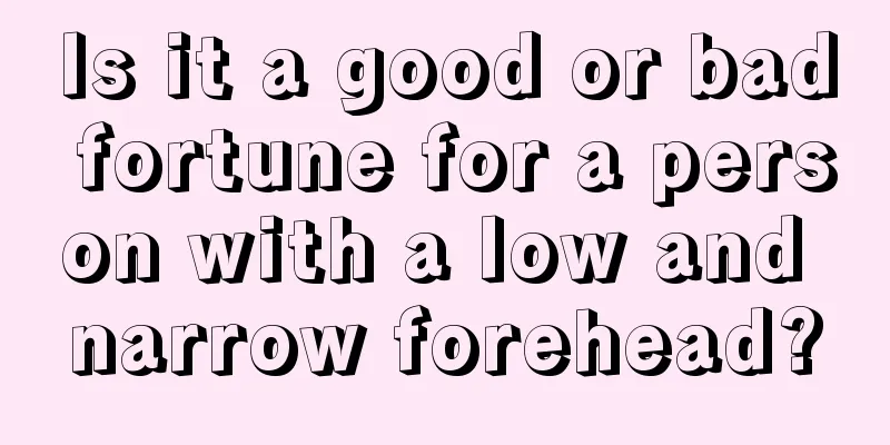 Is it a good or bad fortune for a person with a low and narrow forehead?