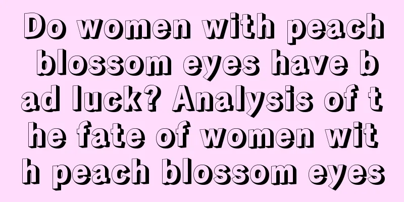 Do women with peach blossom eyes have bad luck? Analysis of the fate of women with peach blossom eyes