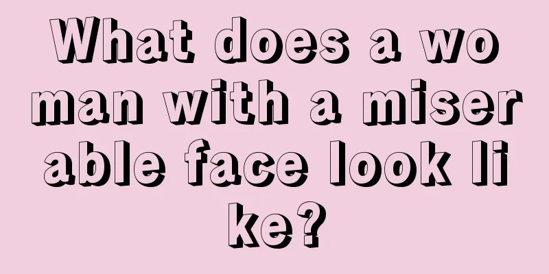 What does a woman with a miserable face look like?