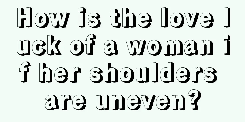 How is the love luck of a woman if her shoulders are uneven?
