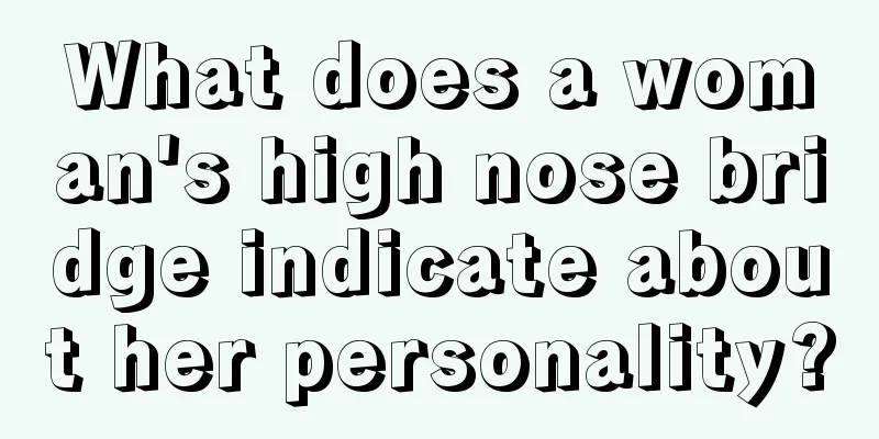 What does a woman's high nose bridge indicate about her personality?
