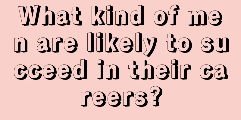 What kind of men are likely to succeed in their careers?