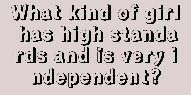 What kind of girl has high standards and is very independent?