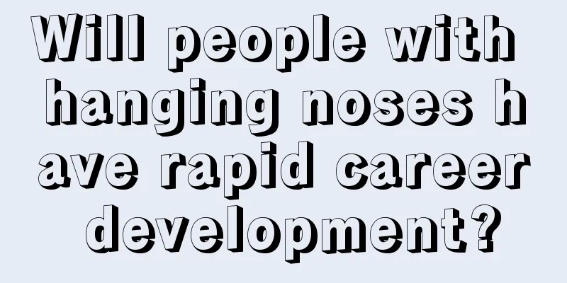 Will people with hanging noses have rapid career development?