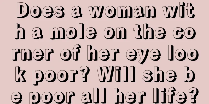 Does a woman with a mole on the corner of her eye look poor? Will she be poor all her life?