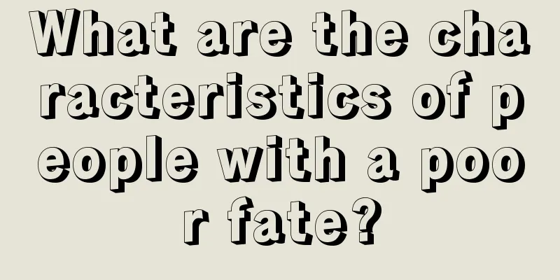 What are the characteristics of people with a poor fate?