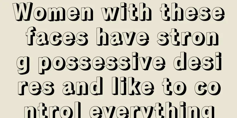 Women with these faces have strong possessive desires and like to control everything
