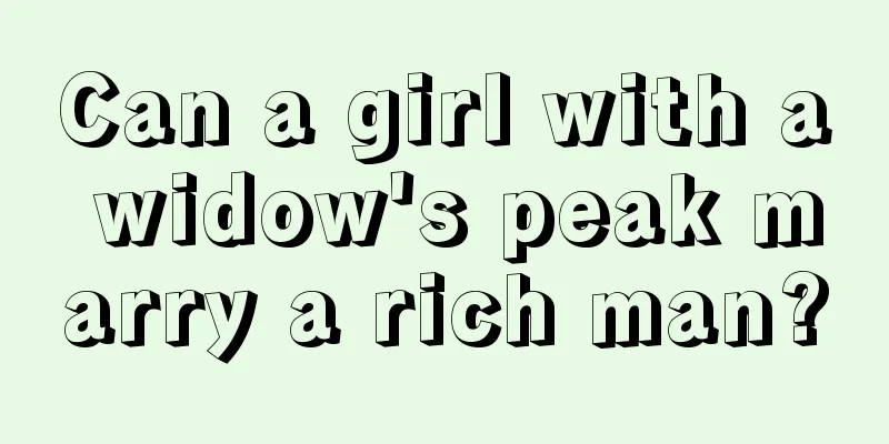 Can a girl with a widow's peak marry a rich man?