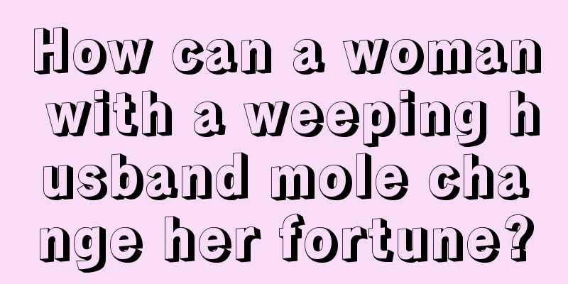 How can a woman with a weeping husband mole change her fortune?