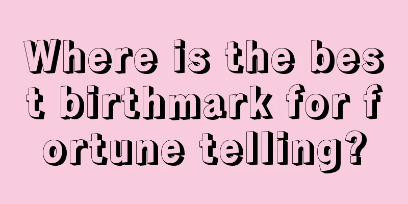 Where is the best birthmark for fortune telling?