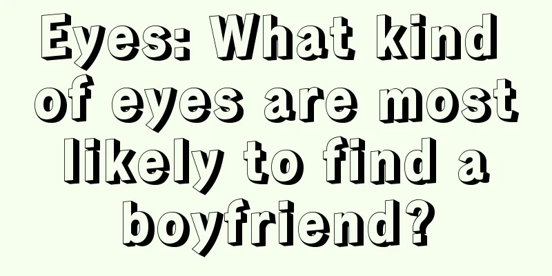 Eyes: What kind of eyes are most likely to find a boyfriend?