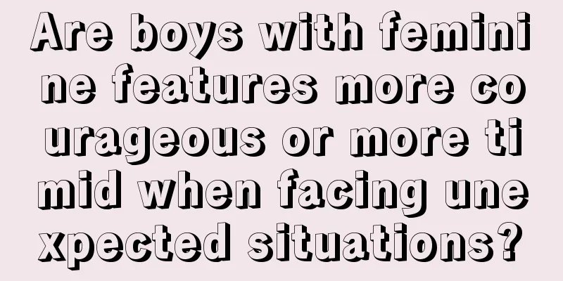 Are boys with feminine features more courageous or more timid when facing unexpected situations?