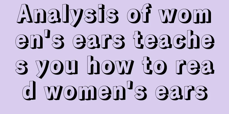 Analysis of women's ears teaches you how to read women's ears