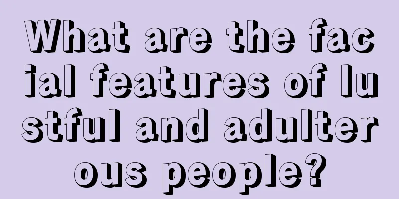 What are the facial features of lustful and adulterous people?