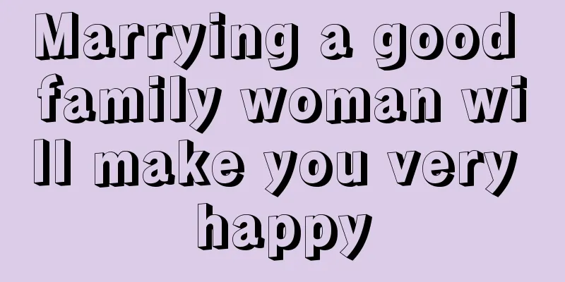 Marrying a good family woman will make you very happy
