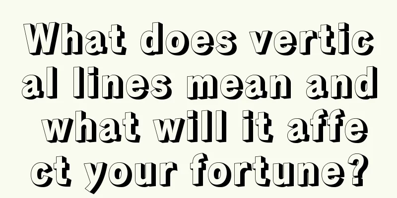 What does vertical lines mean and what will it affect your fortune?
