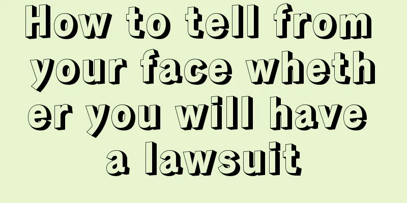 How to tell from your face whether you will have a lawsuit