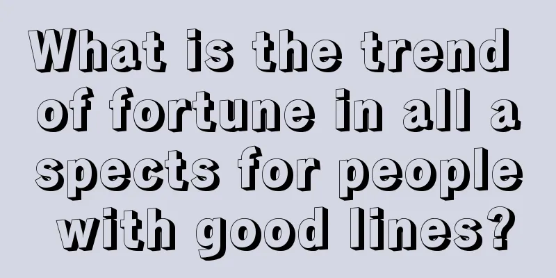 What is the trend of fortune in all aspects for people with good lines?