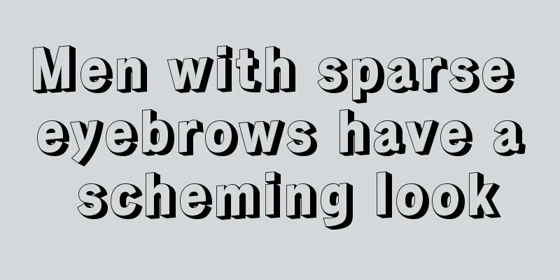 Men with sparse eyebrows have a scheming look