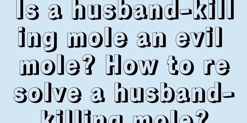 Is a husband-killing mole an evil mole? How to resolve a husband-killing mole?