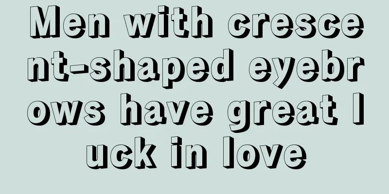 Men with crescent-shaped eyebrows have great luck in love