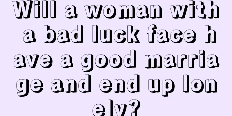 Will a woman with a bad luck face have a good marriage and end up lonely?