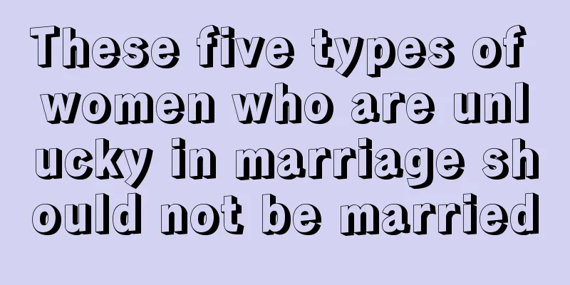 These five types of women who are unlucky in marriage should not be married