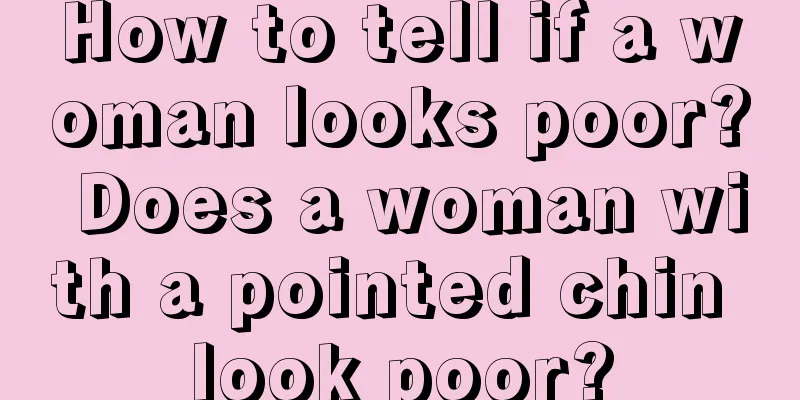 How to tell if a woman looks poor? Does a woman with a pointed chin look poor?