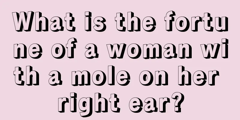What is the fortune of a woman with a mole on her right ear?