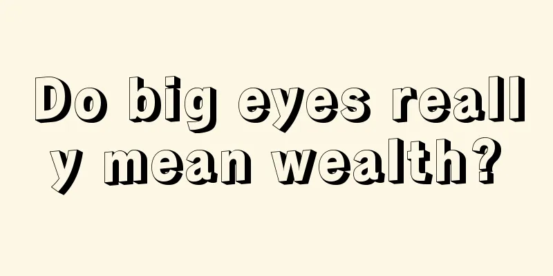 Do big eyes really mean wealth?