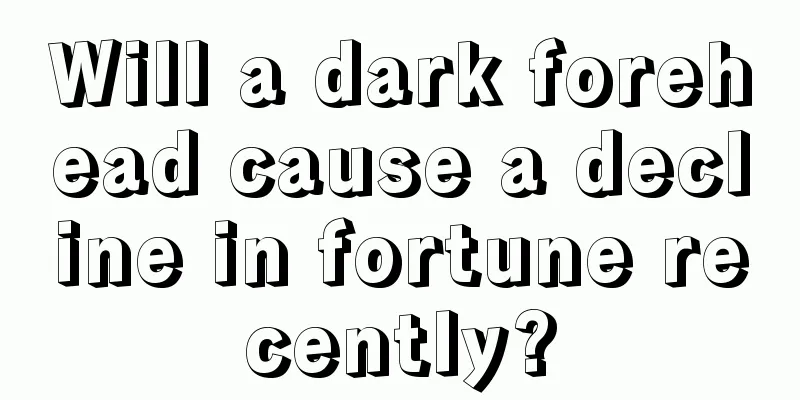 Will a dark forehead cause a decline in fortune recently?