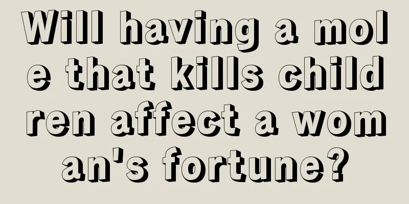 Will having a mole that kills children affect a woman's fortune?