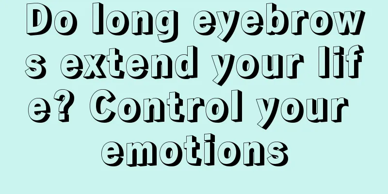Do long eyebrows extend your life? Control your emotions