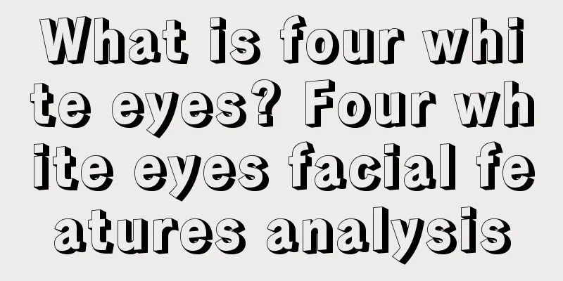 What is four white eyes? Four white eyes facial features analysis