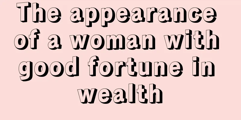 The appearance of a woman with good fortune in wealth