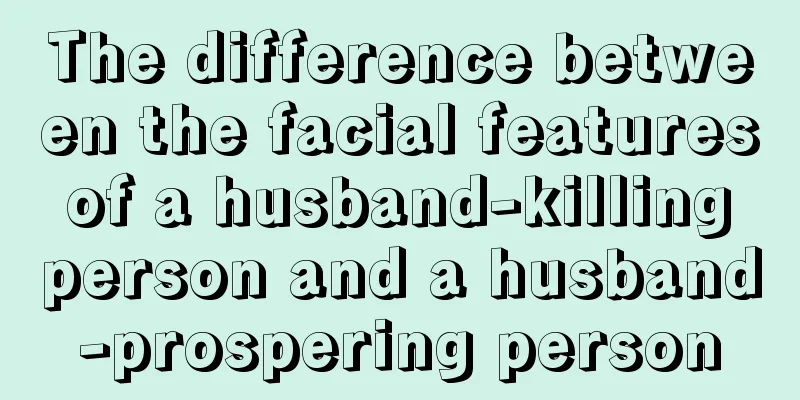 The difference between the facial features of a husband-killing person and a husband-prospering person