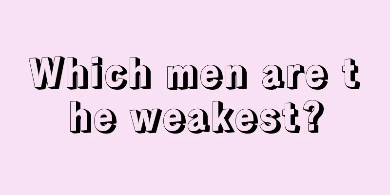 Which men are the weakest?