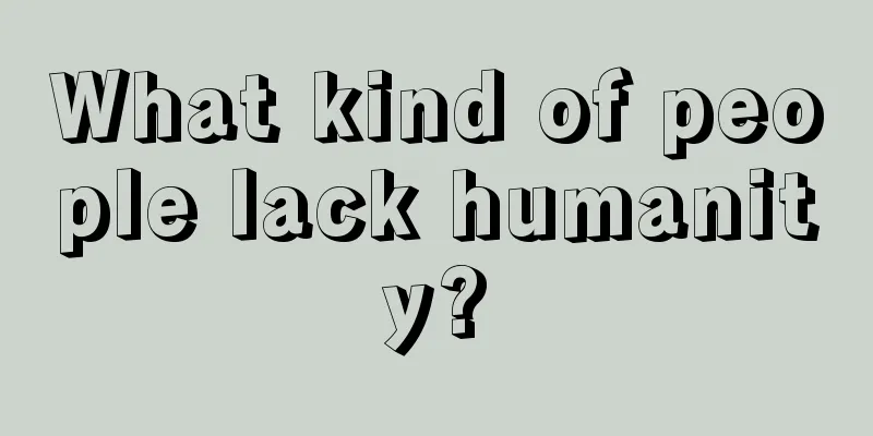 What kind of people lack humanity?
