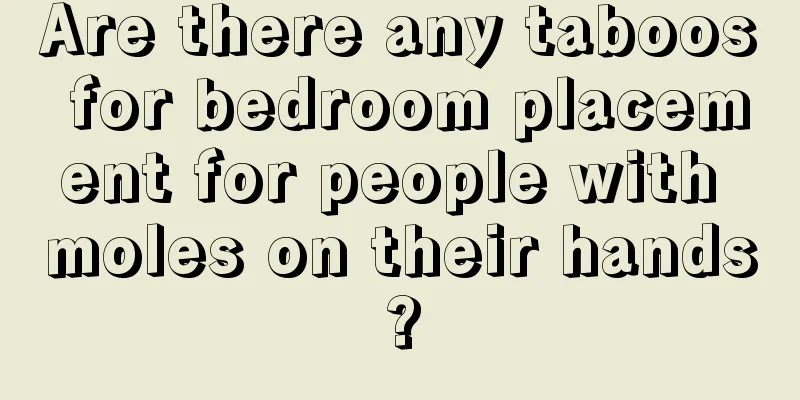Are there any taboos for bedroom placement for people with moles on their hands?