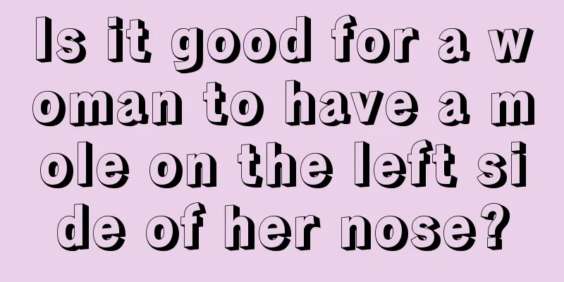 Is it good for a woman to have a mole on the left side of her nose?