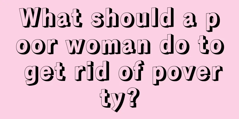 What should a poor woman do to get rid of poverty?