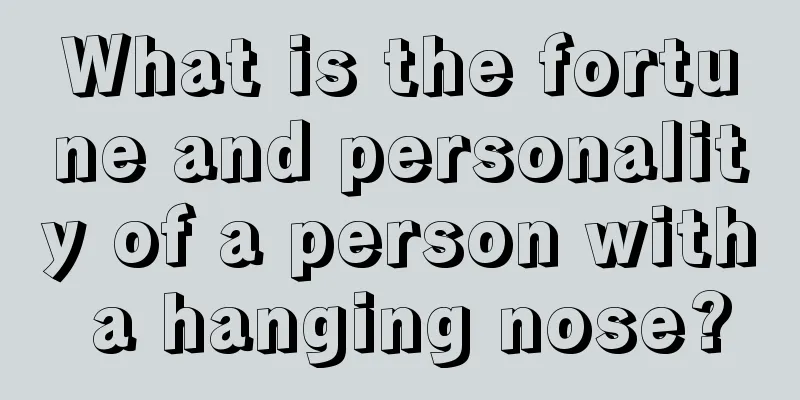 What is the fortune and personality of a person with a hanging nose?