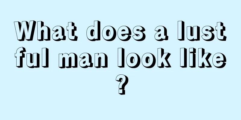 What does a lustful man look like?