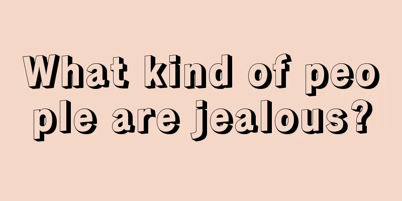 What kind of people are jealous?