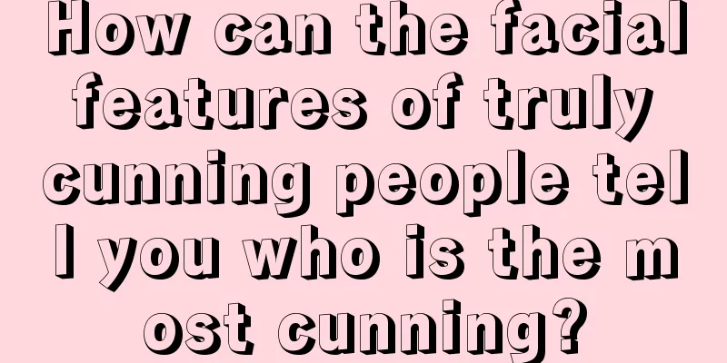 How can the facial features of truly cunning people tell you who is the most cunning?