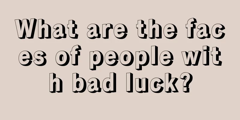 What are the faces of people with bad luck?