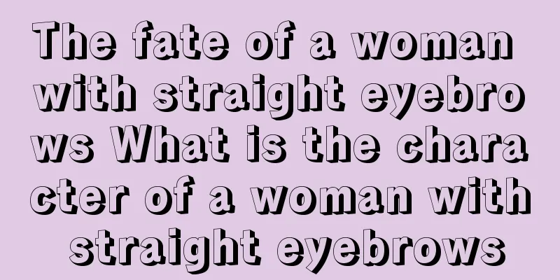 The fate of a woman with straight eyebrows What is the character of a woman with straight eyebrows