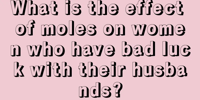 What is the effect of moles on women who have bad luck with their husbands?