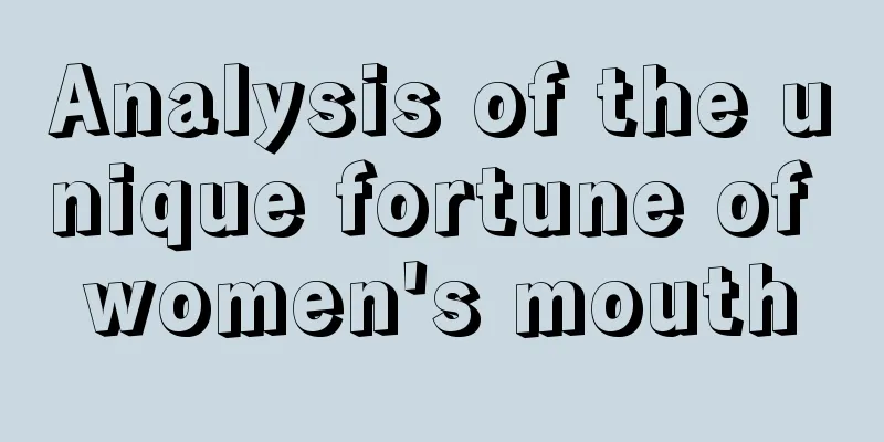 Analysis of the unique fortune of women's mouth