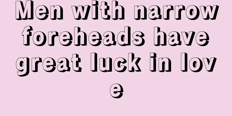 Men with narrow foreheads have great luck in love
